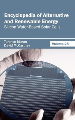 Encyclopedia of Alternative and Renewable Energy: Volume 28 (Silicon Wafer-Based Solar Cells) by Maran, Terence
