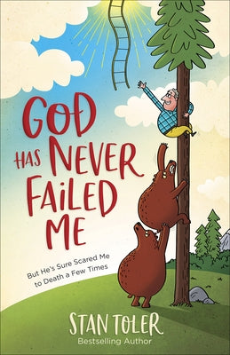 God Has Never Failed Me: But He's Sure Scared Me to Death a Few Times by Toler, Stan