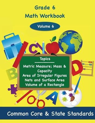 Sixth Grade Math Volume 6: Metric Measure; Mass and Capacity, Area of Irregular Figures, Nets and Surface Area, Volume of a Rectangle by DeLuca, Todd