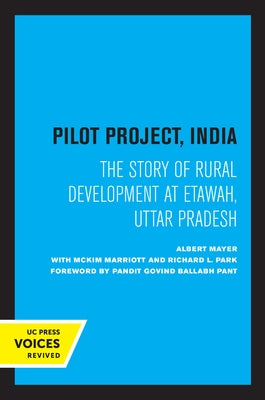 Pilot Project, India: The Story of Rural Development at Etawah, Uttar Pradesh by Mayer, Albert