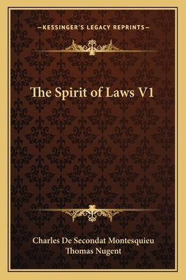 The Spirit of Laws V1 by Montesquieu, Charles de Secondat