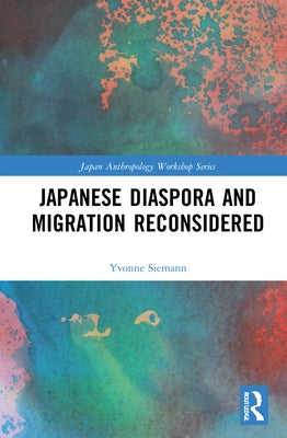 Japanese Diaspora and Migration Reconsidered by Siemann, Yvonne