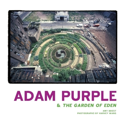 Adam Purple & The Garden of Eden by Brost, Amy