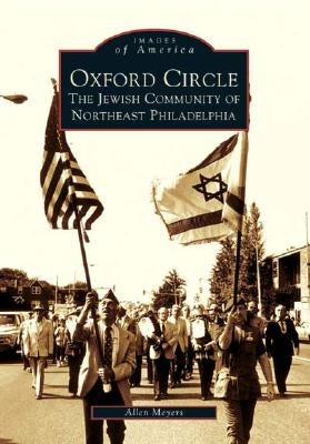 Oxford Circle: The Jewish Community of Northeast Philadelphia by Meyers, Allen