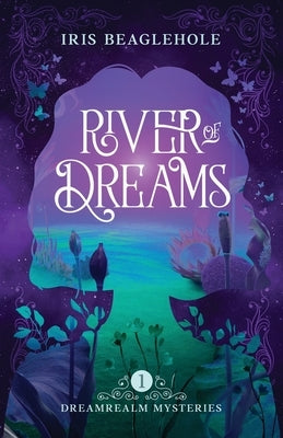 River of Dreams: Dreamrealm Mysteries 1 by Beaglehole, Iris