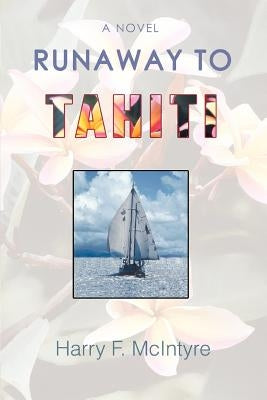 Runaway to Tahiti by McIntyre, Harry F.