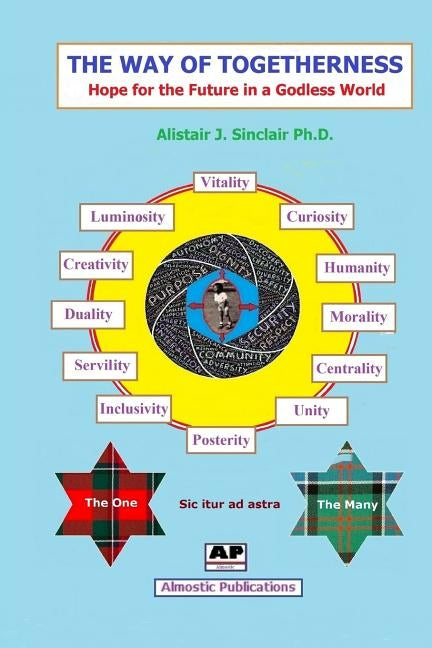 The Way of Togetherness: Hope for the Future in a Godless World by Sinclair, Alistair J.