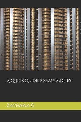 A Quick Guide to Easy Money by G, Zacharia
