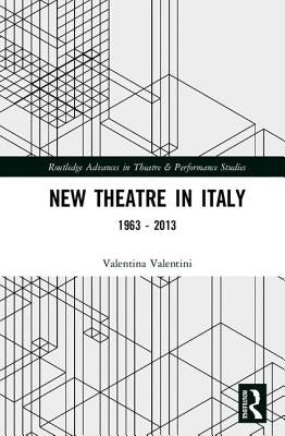 New Theatre in Italy: 1963-2013 by Valentini, Valentina