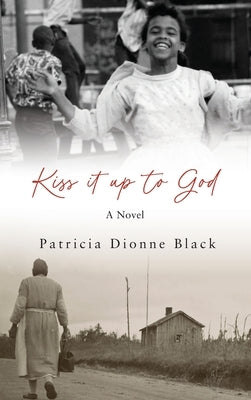 Kiss It Up to God by Black, Patricia Dionne
