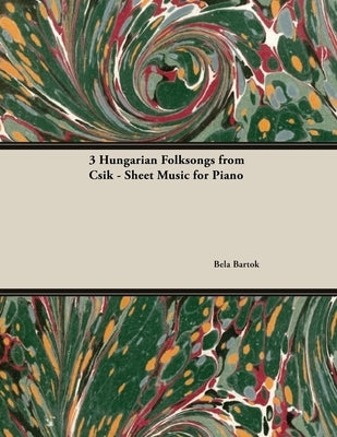 Three Hungarian Folksongs from Csik - Sheet Music for Piano by Bartók, Béla