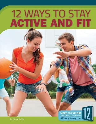 12 Ways to Stay Active and Fit by Kallio, Jamie
