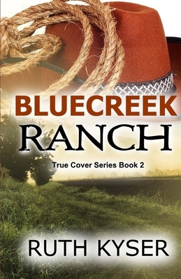 True Cover - Book 2 - Bluecreek Ranch by Kyser, Ruth