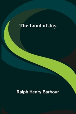 The Land of Joy by Henry Barbour, Ralph