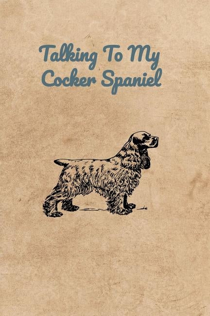 Talking To My Cocker Spaniel by Bennett, Peter Charles