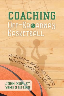 Coaching Off-Broadway Basketball by Hurley, John
