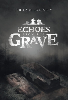 Echoes from the Grave by Clary, Brian