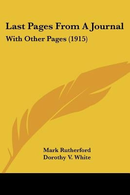 Last Pages From A Journal: With Other Pages (1915) by Rutherford, Mark