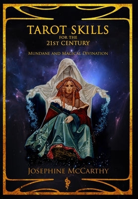 Tarot Skills for the 21st Century: Mundane and Magical Divination by McCarthy, Josephine