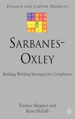 Sarbanes-Oxley: Building Working Strategies for Compliance by Sheppey, T.