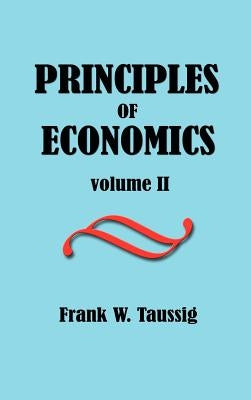 Principles of Economics, Volume II. by Taussig, Frank William