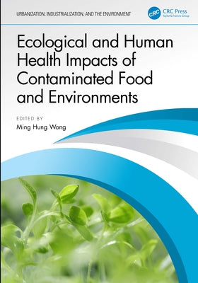Ecological and Human Health Impacts of Contaminated Food and Environments by Wong, Ming Hung