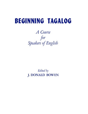Beginning Tagalog: A Course for Speakers of English by Bowen, J. Donald