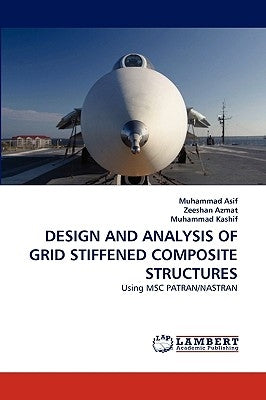 Design and Analysis of Grid Stiffened Composite Structures by Asif, Muhammad