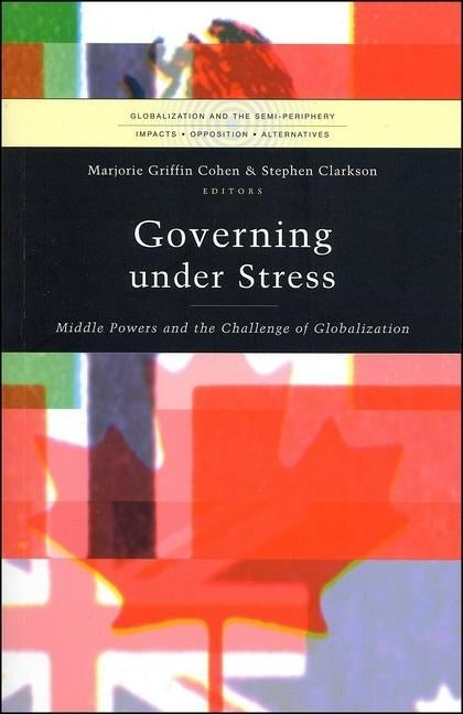 Governing under Stress: Middle Powers and the Challenge of Globalization by Cohen, Marjorie Griffin