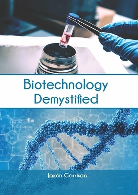 Biotechnology Demystified by Garrison, Jaxon