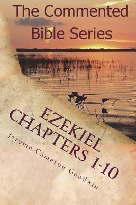 Ezekiel Chapters 1-10: Son Of Man, Prophesy To The Wind by Goodwin, Jerome Cameron