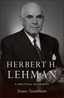 Herbert H. Lehman: A Political Biography by Tananbaum, Duane