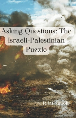 Asking Questions: The Israeli-Palestinian Puzzle by Rupok, Rifat