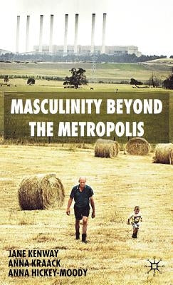 Masculinity Beyond the Metropolis by Kenway, J.