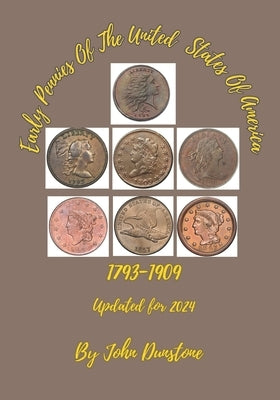 Early Pennies Of The United States Of America: Updated for 2024 by Dunstone, John