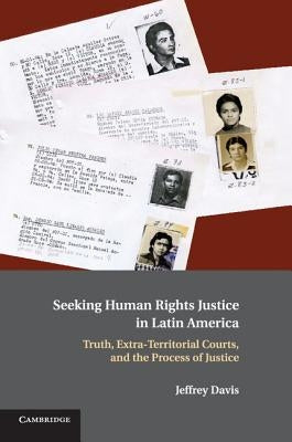 Seeking Human Rights Justice in Latin America by Davis, Jeffrey