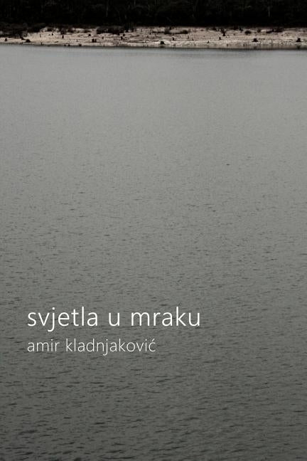 Svjetla u Mraku by Kladnjakovic, Amir