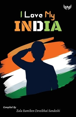 I love my india by Ramiben, Zala Devsibhai Sandeshi