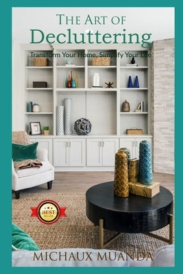 The Art of Decluttering: Transform Your Home, Simplify Your Life by Muanda, Michaux