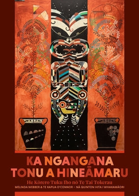 Ka Ngangana Tonu a Hineamaru: He Korero Tuku Iho No Te Tai Tokerau by Webber, Melinda
