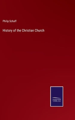 History of the Christian Church by Schaff, Philip