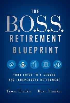 The B.O.S.S. Retirement Blueprint: Your Guide to a Secure and Independent Retirement by Thacker, Ryan