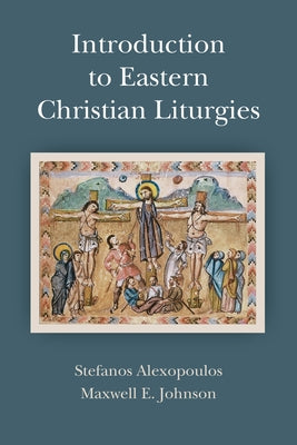 Introduction to Eastern Christian Liturgies by Johnson, Maxwell E.
