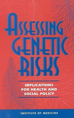 Assessing Genetic Risks: Implications for Health and Social Policy by Institute of Medicine