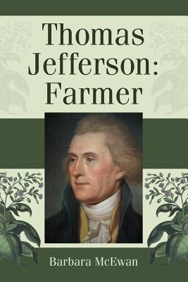 Thomas Jefferson: Farmer by McEwan, Barbara