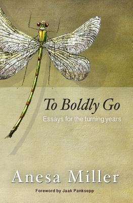 To Boldly Go: Essays for the Turning Years by Miller, Anesa