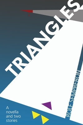 Triangles: A novella and two short stories. by Semprebon, Rolf