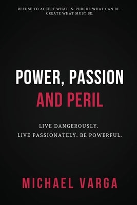 Power, Passion & Peril: Live Dangerously. Live Passionately. Be Powerful. by Edwards, Nikole