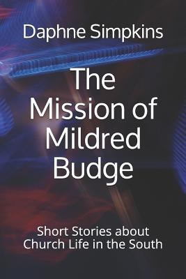 The Mission of Mildred Budge: Short Stories about Church Life in the South by Simpkins, Daphne