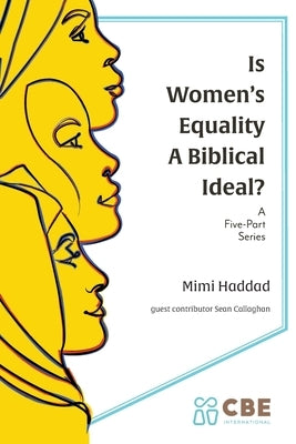 Is Women's Equality a Biblical Ideal? by Haddad, Mimi